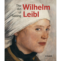 Wilhelm Leibl The Art Of Seeing Bernhard Von Waldkirch Hirmer 9783777433875 Book