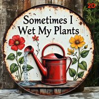 2D Flat, 20.32x20.32 cm Circular Aluminum Sign "Sometimes I Wet My Plants" - Vintage Rustic Garden Decor with Watering Can & Flo