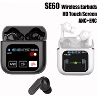 SE-60 Touch Screen ANC Wireless Earphones TWS Noise Cancelling Earbud Bluetoth 5.4 Support APP Long Battery life HiFi