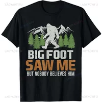 Bigfoot Saw Me But Nobody Believes Him T-Shirt Funny Graphic Printed Casual Fashion Man Tshirt Short Sleeve Summer Style Tees