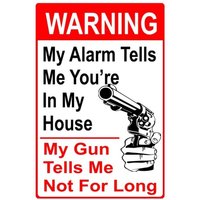 My Alarm Tells Me You Are In My House Funny Aluminum Metal Sign-Aluminum
