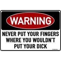 Never Put your fingers Where You Wouldn;t Put Your... Funny Tin Warning Sign Home Garage Decor