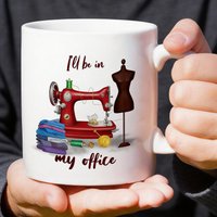 "I'll be in my office... sewing!" Mug Cup 320 ml-Quilting Tailoring Craft Lover's Gift, Dishwasher Safe Ceramic Water Cup