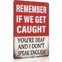 WEYCRSU Funny Room Sign Remember If We Get Caught You're Deaf and I Don't Speak English Vintage Tin Metal Sign for Home sign