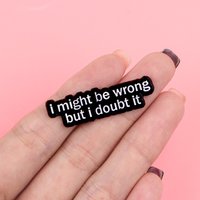 Funny Sayings Enamel Pin Text Badges on Backpack Women's Brooches Hat Lapel Pins Cosplay Accessories Toys Gifts