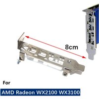 Bracket for WX 2100 WX 3100 Video Card AMD WX2100 WX3100 Bezel Baffle GPU 8cm 12cm Low profile Bracket New