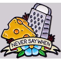 "NEVER SAY WHEN" Enamel Pin Cheese Brooch Pines Lapel Pins Badge on Backpack Clothing Accessories Fashion Jewelry Friends Gifts