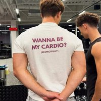 2026 Wanna Be My Cardio T-Shirt Summer Funny Gym Slogan Graphic Tee Fitness Streetwear for Men and Women