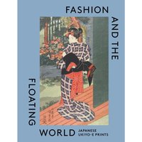 Fashion And The Floating World Japanese Ukiyoe Prints JacksonYamada Victoria Albert Museum 9781838510503 Book