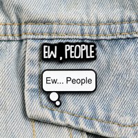 Funny Ew People Enamel Pins Sarcastic Anti Social Quotes Brooch Lapel Pin For Backpack Jeans Bag Novelty Gift