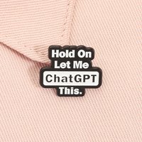 Hold On Let Me ChatGPT This Enamel Pin Funny Quote Artificial Intelligence Brooch Lapel Badge Fashion Jewelry Gift for Friends