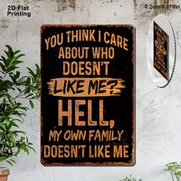 Sarcastic Metal Aluminum Sign, You Think I Care Who Dislikes Me Funny Poster, for Outdoor Wall Decor Street Yard Porch Garage H