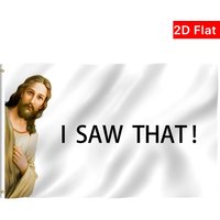 2D flat banner 1pc,Fly Breeze I Saw That Jesus Christ Flag - Novelty College Funny Dorm Flags Polyester