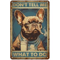 Vintage Don;t Tell Me What to Do Metal Tin Sign - Retro French Bulldog Dog Tin Plate Decor Decor for Home Bedrooms Kitchen Bars