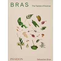 Bras The Tastes Of Aubrac Recipes And Stories From The Worldrenowned French Restaurant Sebastien Bras 9781838662769