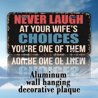 2D Flat, 1pc Aluminum Metal Sign with Humorous "Never Laugh at Your Wife's Choices" Quote - 30x15cm/11.81x5.9in UV Printed Wall