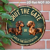 2D Flat Vintage Funny Dog Lover Shut The Gate Or Catch The Dachshund Cute Puppy Pet Owner Round Wooden Sign, Wooden Plaque, Rust