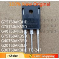 2 PCS/LOT G75T60AK3HD G75T60AK5SD G40T60AK3HD G75T60AK3SD G40T60AK3SD G20T60AK3LD G30T60AK3HD TO-247 100% Quality Original