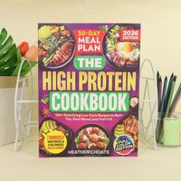 2026 Edition High Protein Cookbook 30-Day Meal Plan: 124+ Low-Carb Recipes to Burn Fat, Save Money & Stay Full
