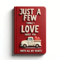 Just A Few Things I Love About You (With All My Heart), A Journal Of Love And Wishes Keepsake Gift For Valentine's Day, Birthday