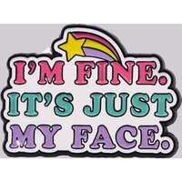 "I'M FINE. IT'S JUST MY FACE" Enamel Pin Quotes Brooches Hat Pins Badge on Backpack Clothing Accessories Funny Jewelry Gift
