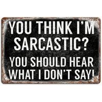 You Think I;m Sarcastic Aluminum Weatherproof Funny Sign p1295