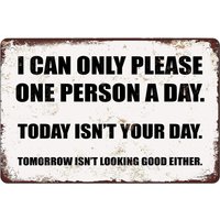 Funny Metal tin sign I Can Only Please One Person a Day Home hanging Wall Decoration Size:12x8-Aluminum