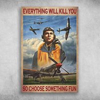 Metal tin Sign Plaque Pilot Everything Will Kill You So Choose Something Fun Retro Vintage Aluminum for Home