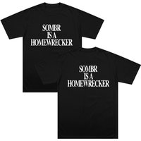 Sombr Is A Homewrecker Tee Fashion Casual Printed T Shirt Women Men Cotton Summer Short Sleeve O Neck Tops Loose Tees Streetwear