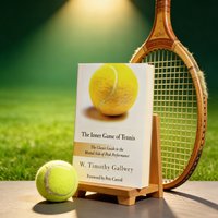 The Inner Game of Tennis By W. Timothy Gallwey – Classic Guide To The Mental Side of Peak Performance Sports Psychology Book