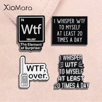 Chemical Element 74 Enamel Pins I Whisper WTF To Myself At Least 20 Times a Day Funny Quotes Brooches Lapel Badge Jewelry Gifts