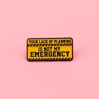 YOUR LACK OF PLANNING IS NOT MY EMERGENCY.Enamel Pin Quotes Brooch Lapel PinBadge on Backpack Clothing Accessories Jewelry Gifts