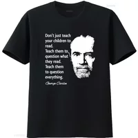 George Carlin Inspirational Quote Question Everything T Shirt for Men and Women in Sizes S ML 234XL Black MR060 vintage Washed