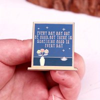 "Every Day May Not Be Good, But There Is Something Good in Every Day" Enamel Flower Brooch Backpack Badge