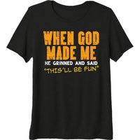When God Made Me He Grinned And Said This Will Be Fun Funny Graphic Tee Casual T-Shirt Men Women