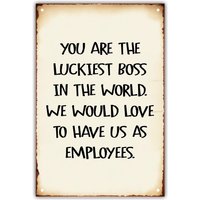Gifts Metal Signs - Funny Gifts, Gag Gifts, Gifts for Women Men Office Funny, Funny Gifts for Boss, You are the Luckiest in t