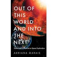 Out Of This World And Into The Next Notes From A Physicist On Space Exploration Adriana Marais Profile Books 9781800819818 Book