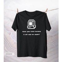 Have You Tried Turning It Off and On Again T-Shirt Retro Computer Shirt Nerdy Tee IT Joke Cotton Top Geek Pixel Art Apparel Top