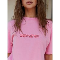 ALWAYS LATE,BUT WORTH THE WAIT. Women's T-Shirt In Pink Color Casual Slogan Drop Sleeve Fashion Summer Cotton Tee Drop Shipping