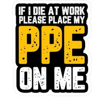 10pcs If I Die At Work, Please Put My PPE on Me for A Fun Car Waterproof Vinyl Sticker