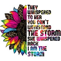 They Whispered To Her You Cannot Withstand The Storm She Whispered Back I Am The Storm - Sunflower - Hoodie