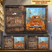 You And Me We Got This Fall Season Truck Personalized Canvas