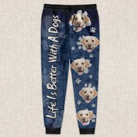 Custom Photo Life Is Better With A Dog Personalized Sweatpants