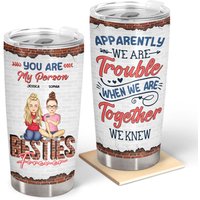 Besties Apparently We Are Trouble Best Friends Personalized Custom Stainless Steel Tumbler