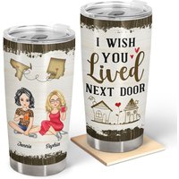 I Wish You Lived Next Door Map - Gift For Besties, Best Friends - Personalized Tumbler