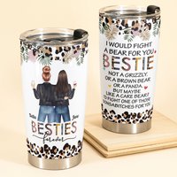 I Would Fight A Bear - Personalized Tumbler Cup - Funny Gift For Besties