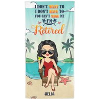I Don't Want To I Don't Have To I'm Retired Personalized Retirement Custom Beach Towel