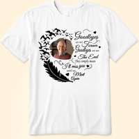 Custom Photo Goodbyes Are Not Forever Personalized Family Memorial T-shirt