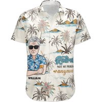 Retired Not My Problem Anymore - Personalized Hawaiian Shirt