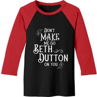 Don't Make Me Go Beth Dutton On You - Beth Dutton - Baseball Tees